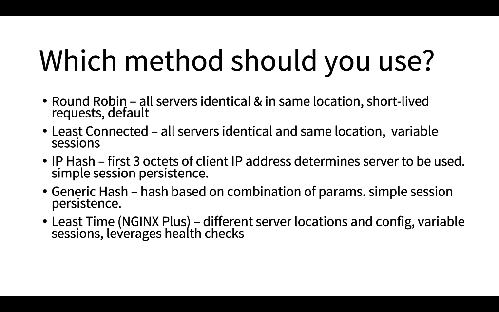 The choice of load-balancing method depends on whether content is identical on all servers, server location, and the need for session persistence [presentation by Matt Williams of Datadog at nginx.conf 2015]