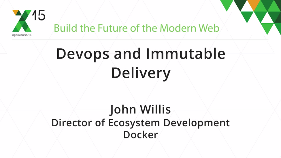 At nginx.conf2015 John Willis, Director of Ecosystem Development at Docker, presented a keynote address on DevOps and immutable delivery