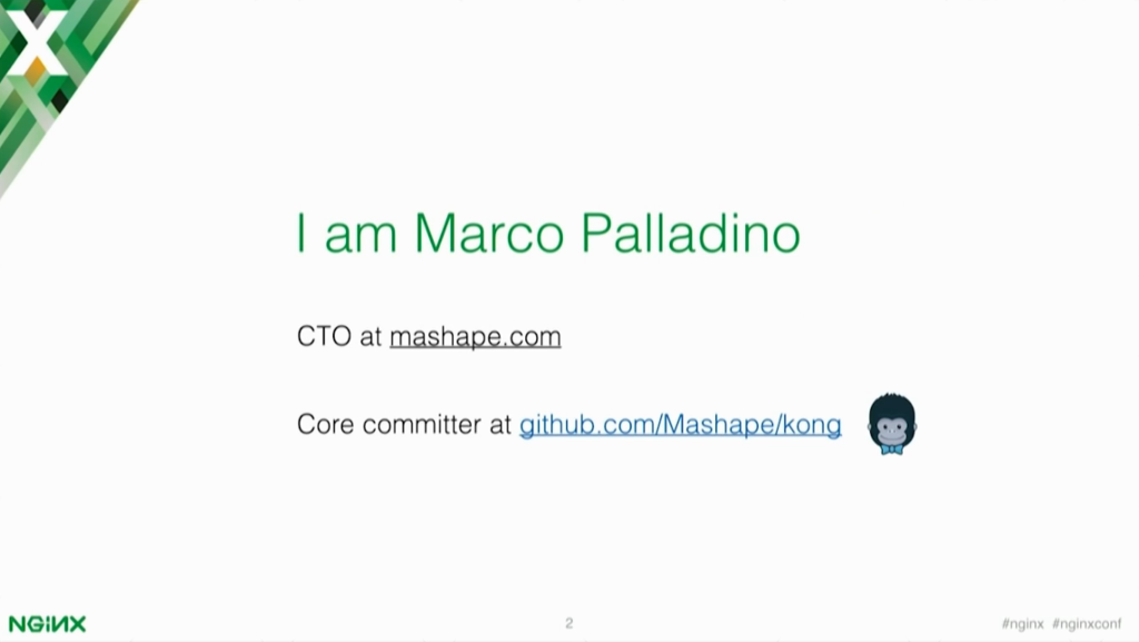 Presenter of Microservices and API gateways, Marco Palladino, is the CTO at Mashape.com and one of the core committers of Kong [presentation by Marco Palladino, CTO at Mashape.com at the nginx 2016 conference]